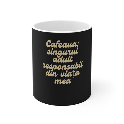 Cafeaua: singurul adult responsabil din viața mea Mug | Romanian coffee phrase, black ceramic